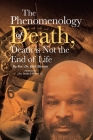 The Phenomenology of Death, Death is Not the End of Life Cover Image