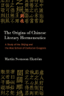 The Origins of Chinese Literary Hermeneutics: A Study of the Shijing and the Mao School of Confucian Exegesis By Martin Svensson Ekström Cover Image