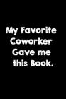 My Favorite Coworker Gave me this Book.: Notebook Gift Idea For Finance Worker - 120 Pages (6