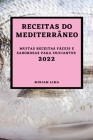 Receitas Do Mediterrâneo 2022: Muitas Receitas Fáceis E Saborosas Para Iniciantes By Miriam Lima Cover Image