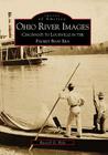 Ohio River Images: Cincinnati to Louisville in the Packet Boat Era (Images of America) By Russell G. Ryle Cover Image