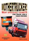 Mothertrucker! Beat Speeding Tickets for Truck, Van and Coach Drivers By Harry Jones Cover Image