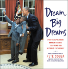 Dream Big Dreams: Photographs from Barack Obama's Inspiring and Historic Presidency (Young Readers) Cover Image