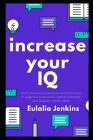 Increase your IQ: 4000 Practice Questions and Exercises to upgrade numerical, lateral thinking, and English verbal skills By Eulalia Jenkins Cover Image