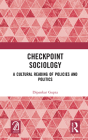 Checkpoint Sociology: A Cultural Reading of Policies and Politics By Dipankar Gupta Cover Image
