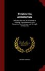 Treatise on Architecture: Including the Arts of Construction, Building, Stone-Masonry, Arch, Carpentry, Roof, Joinery, and Strength of Materials Cover Image
