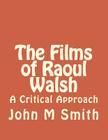 The Films of Raoul Walsh: A Critical Approach Cover Image