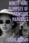 Ninety-Nine Glimpses of Princess Margaret By Craig Brown Cover Image