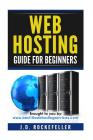 Web Hosting Guide for Beginners By J. D. Rockefeller Cover Image