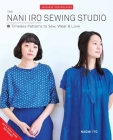 The Nani Iro Sewing Studio: 18 Timeless Patterns to Sew, Wear & Love Cover Image
