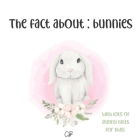 The fact about bunnies: with lots of bunny facts for kids! By Cara Bea, Creative Books Cover Image