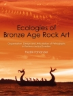 Ecologies of Bronze Age Rock Art: Organisation, Design and Articulation of Petroglyphs in Eastern-Central Sweden (Swedish Rock Art Research) Cover Image