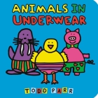 Animals in Underwear By Todd Parr Cover Image