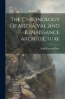 The Chronology Of Mediã]val And Renaissance Architecture Cover Image