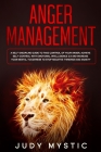 Anger management: A self-discipline guide to take control of your anger, achieve self-control with emotional intelligence 2.0 and increa By Judy Mystic Cover Image