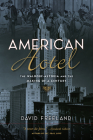 American Hotel: The Waldorf-Astoria and the Making of a Century By David Freeland Cover Image