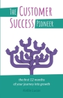 The Customer Success Pioneer: The first 12 months of your journey into growth By Kellie Lucas Cover Image