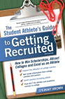 The Student Athlete's Guide to Getting Recruited: How to Win Scholarships, Attract Colleges and Excel as an Athlete By Stewart Brown Cover Image