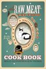 The Raw Meat Cat Food Cookbook: What Your Cat Wants to Eat Whether They Know It or Not By Holly Ollivander, Huw Thomas Cover Image