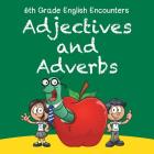 6th Grade English Encounters: Adjectives and Adverbs By Baby Professor Cover Image