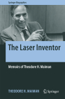 The Laser Inventor: Memoirs of Theodore H. Maiman (Springer Biographies) Cover Image