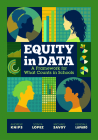 Equity in Data: A Framework for What Counts in Schools By Andrew Knips, Sonya Lopez, Michael Savoy Cover Image