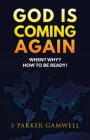 GOD IS COMING AGAIN When? Why? How to be Ready! By S. Parker Gamwell Cover Image