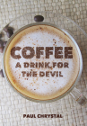 Coffee: A Drink for the Devil By Paul Chrystal Cover Image
