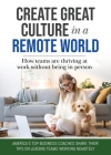 Create Great Culture in a Remote World: How Teams are Thriving at Work Without Being In Person By Vanessa Hunter, James Thorne, Jenny Marshall Cover Image