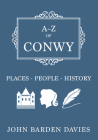 A-Z of Conwy: Places-People-History By John Barden Davies Cover Image