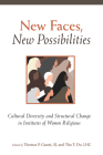 New Faces, New Possibilities: Cultural Diversity and Structural Change in Institutes of Women Religious By Thomas P. Gaunt, Thu T. Do Cover Image