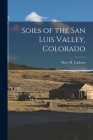 Soils of the San Luis Valley, Colorado By Lapham Macy H Cover Image