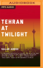 Tehran at Twilight By Salar Abdoh, Fajer Al-Kaisi (Read by) Cover Image