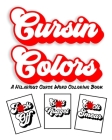 Cursin Colors A Hilarious Curse Word Coloring Book: 25 Cuss Words to Color In Anger Management Stress Relief Coloring for Adults Cover Image