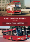 East London Buses: 1990s By Malcolm Batten Cover Image