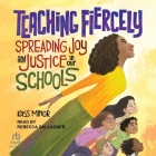 Teaching Fiercely: Spreading Joy and Justice in Our Schools Cover Image