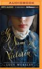 My Name Is Victoria By Lucy Worsley, Henrietta Meire (Read by) Cover Image