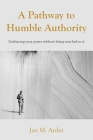 A Pathway to Humble Authority: Embracing your power without being attached to it Cover Image