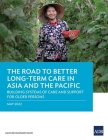 The Road to Better Long-Term Care in Asia and the Pacific: Building Systems of Care and Support for Older Persons By Asian Development Bank Cover Image