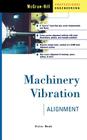 Machinery Vibration Alignment (McGraw-Hill Professional Engineering) By Victor Wowk Cover Image