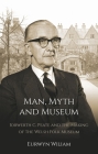 Man, Myth and Museum: Iorwerth C. Peate and the Making of the Welsh Folk Museum By Eurwyn Wiliam Cover Image