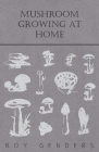 Mushroom Growing at Home By Roy Genders Cover Image