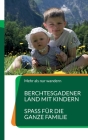 Berchtesgadener Land mit Kindern: Spass für die ganze Familie By Bianca Tschöcke Cover Image