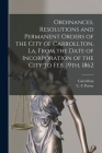 Ordinances, Resolutions and Permanent Orders of the City of Carrollton, La, From the Date of Incorporation of the City to Feb. 19th, 1862 By La ). Carrollton (New Orleans (Created by), Porter C. C Cover Image