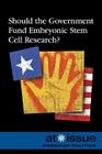 Should the Government Fund Embryonic Stem Cell Research? (At Issue) By Amy Francis (Editor) Cover Image