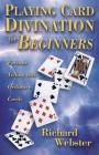 Playing Card Divination for Beginners: Fortune Telling with Ordinary Cards By Richard Webster Cover Image