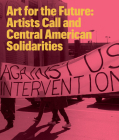Art for the Future: Artists Call and Central American Solidarities By Erina Duganne (Editor), Abigail Satinsky (Editor), Kency Cornejo (Text by (Art/Photo Books)) Cover Image