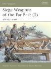 Siege Weapons of the Far East (1): AD 612–1300 (New Vanguard) By Stephen Turnbull, Wayne Reynolds (Illustrator) Cover Image