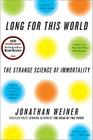 Long for This World: The Strange Science of Immortality Cover Image