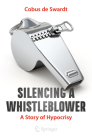 Silencing a Whistleblower: A Story of Hypocrisy By Cobus De Swardt Cover Image